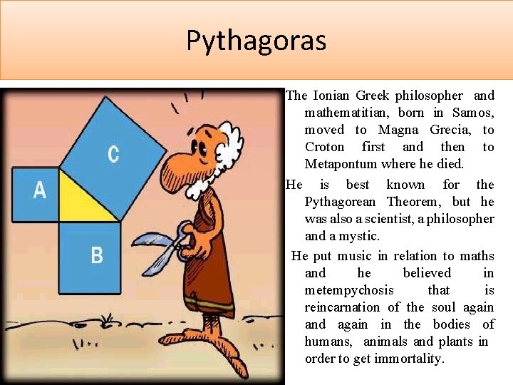 Pythagoras The Ionian Greek philosopher and mathematitian, born in Samos, moved to Magna Grecia,