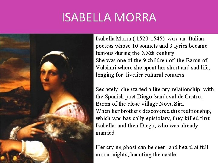 ISABELLA MORRA Isabella Morra ( 1520 -1545) was an Italian poetess whose 10 sonnets
