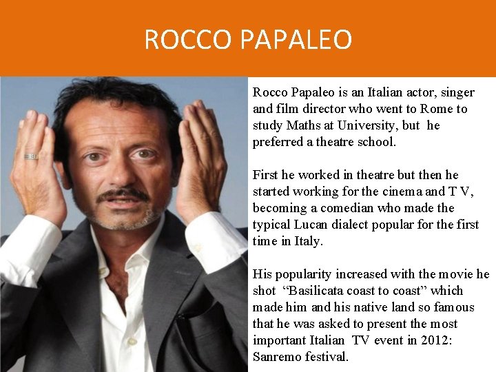 ROCCO PAPALEO Rocco Papaleo is an Italian actor, singer and film director who went