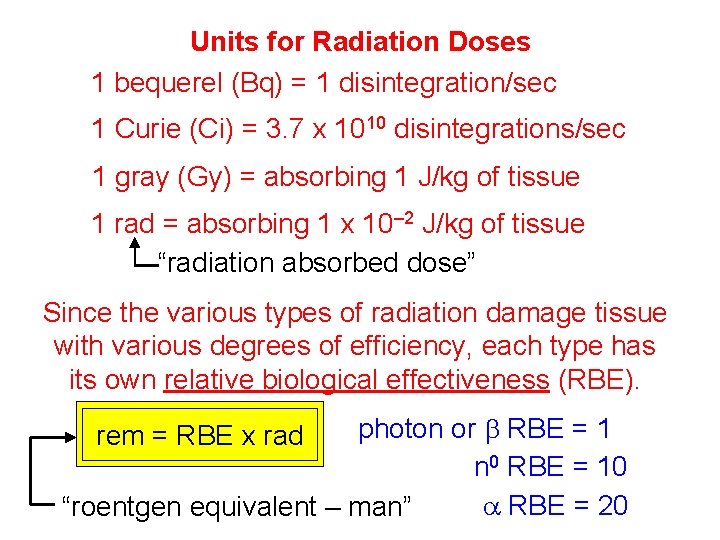 Units for Radiation Doses 1 bequerel (Bq) = 1 disintegration/sec 1 Curie (Ci) =