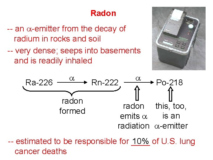 Radon -- an a-emitter from the decay of radium in rocks and soil --