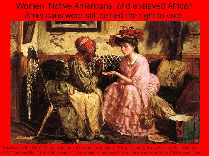 Women, Native Americans, and enslaved African Americans were still denied the right to vote.