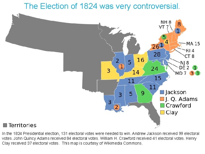 The Election of 1824 was very controversial. In the 1824 Presidential election, 131 electoral