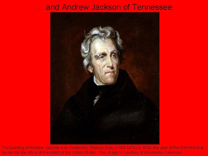 … and Andrew Jackson of Tennessee. The painting of Andrew Jackson was created by