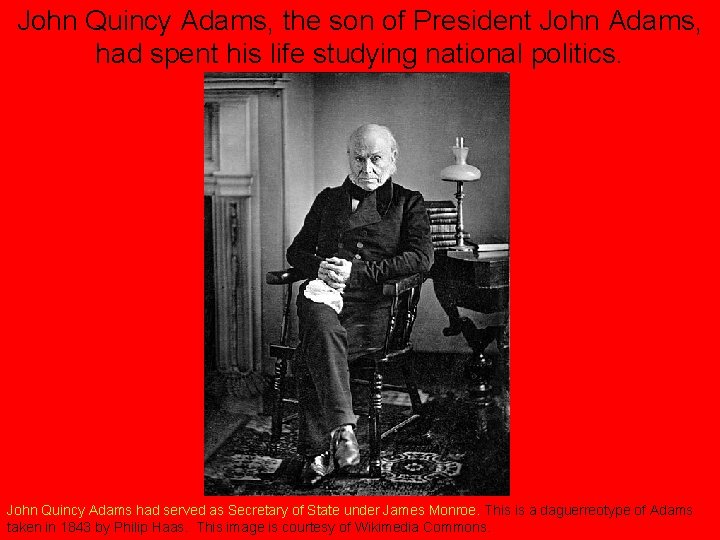 John Quincy Adams, the son of President John Adams, had spent his life studying