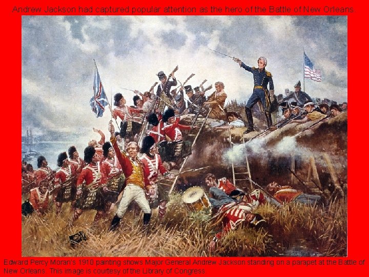 Andrew Jackson had captured popular attention as the hero of the Battle of New