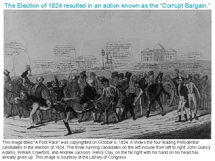 The Election of 1824 resulted in an action known as the “Corrupt Bargain. ”