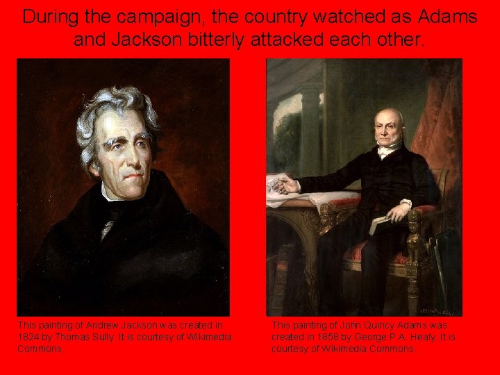 During the campaign, the country watched as Adams and Jackson bitterly attacked each other.