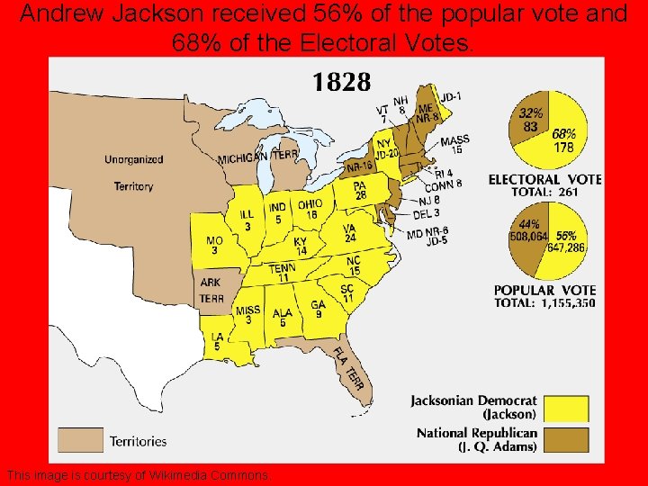 Andrew Jackson received 56% of the popular vote and 68% of the Electoral Votes.