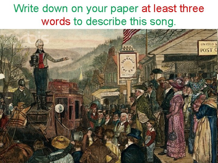 Write down on your paper at least three words to describe this song. 