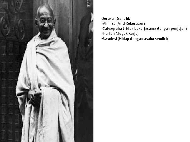 Gerakan Gandhi: • Ahimsa (Anti Kekerasan) • Satyagraha (Tidak bekerjasama dengan penjajah) • Hartal