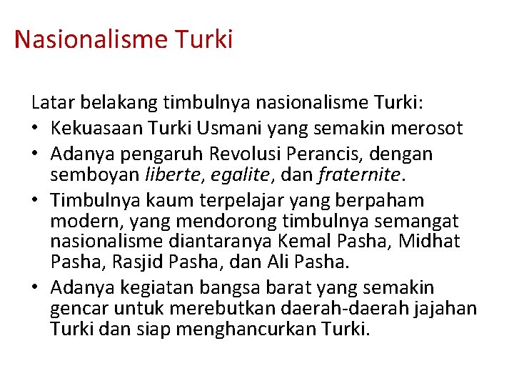 Nasionalisme Turki Latar belakang timbulnya nasionalisme Turki: • Kekuasaan Turki Usmani yang semakin merosot