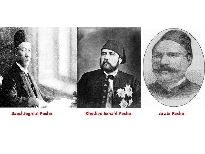 Saad Zaghlul Pasha Khedive Isma'il Pasha Arabi Pasha 