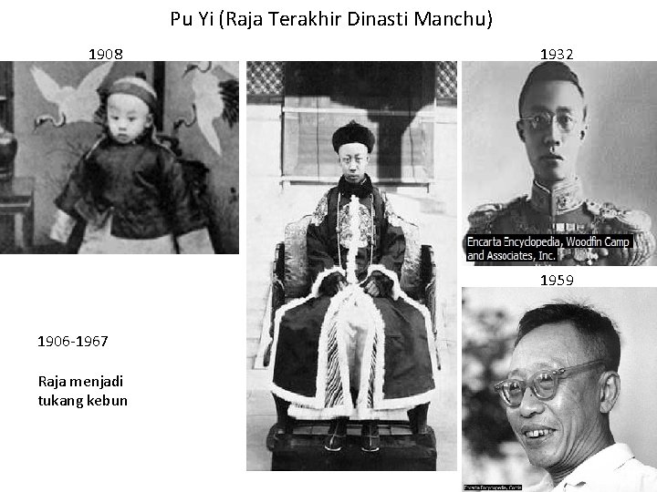 Pu Yi (Raja Terakhir Dinasti Manchu) 1908 1932 1959 1906 -1967 Raja menjadi tukang