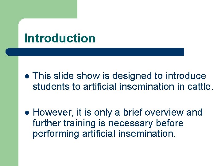 Introduction l This slide show is designed to introduce students to artificial insemination in