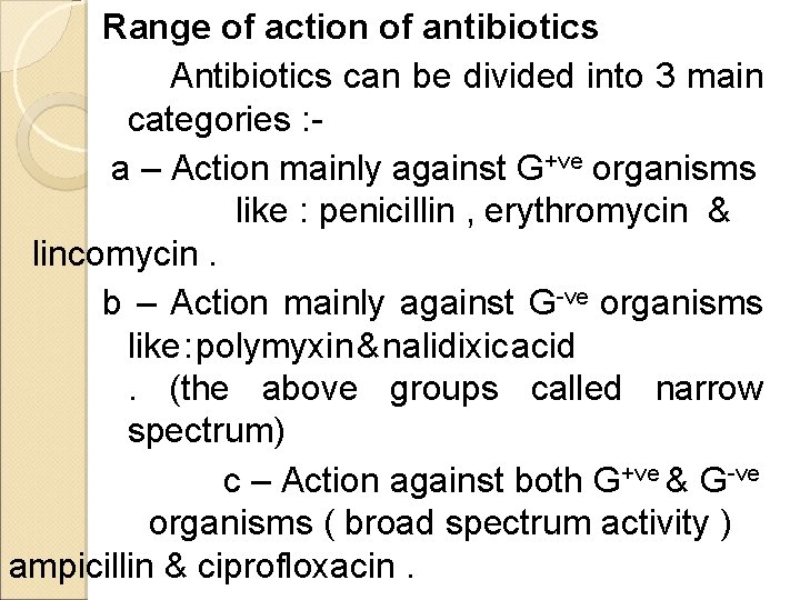Range of action of antibiotics Antibiotics can be divided into 3 main categories :