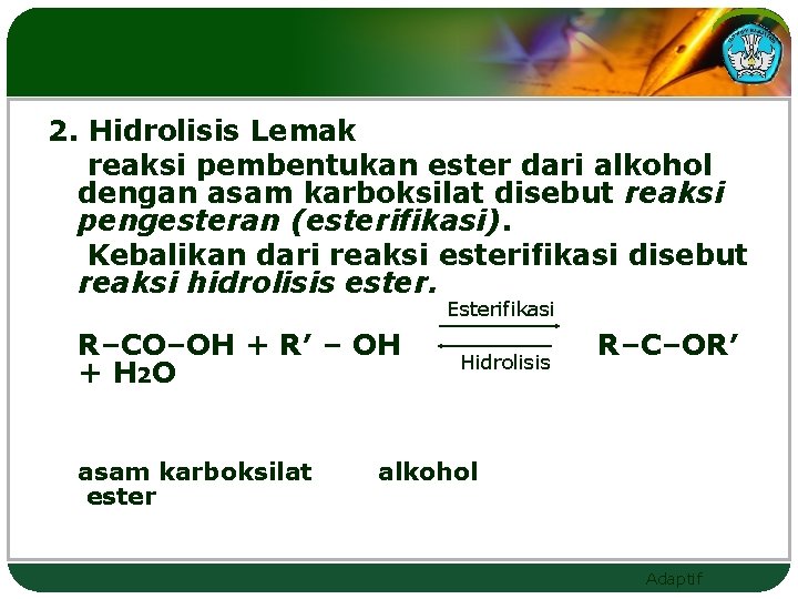 2. Hidrolisis Lemak reaksi pembentukan ester dari alkohol dengan asam karboksilat disebut reaksi pengesteran