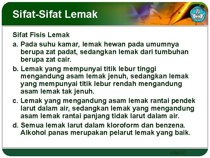 Sifat-Sifat Lemak Sifat Fisis Lemak a. Pada suhu kamar, lemak hewan pada umumnya berupa