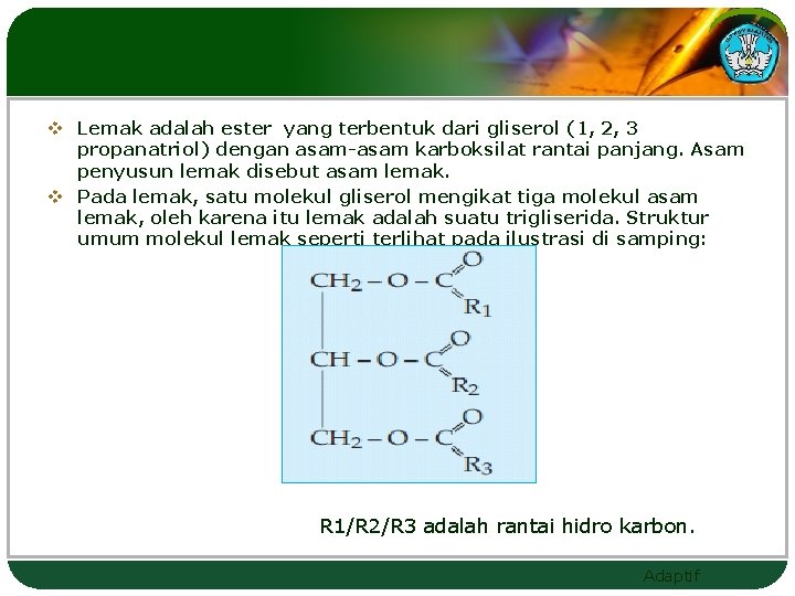 v Lemak adalah ester yang terbentuk dari gliserol (1, 2, 3 propanatriol) dengan asam-asam
