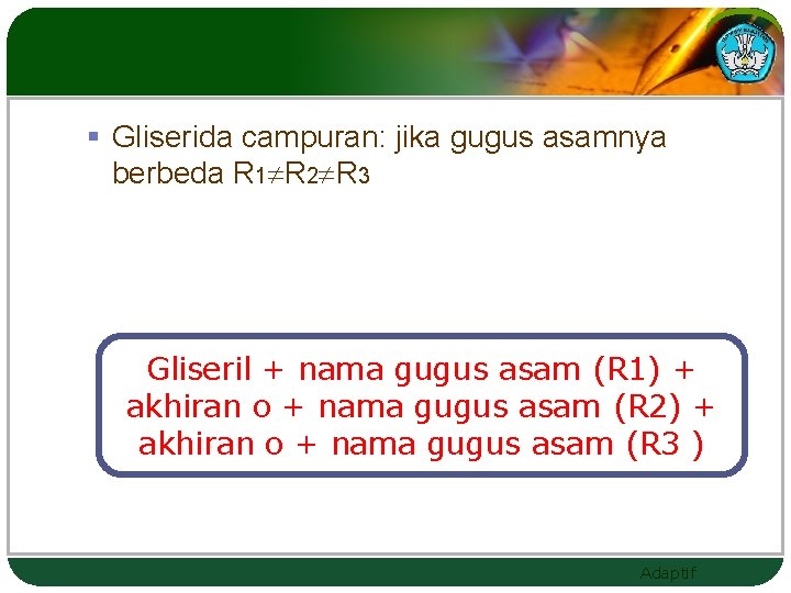 § Gliserida campuran: jika gugus asamnya berbeda R 1 R 2 R 3 Gliseril