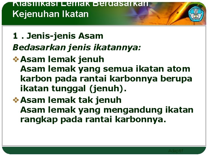 Klasifikasi Lemak Berdasarkan Kejenuhan Ikatan 1. Jenis-jenis Asam Bedasarkan jenis ikatannya: v Asam lemak