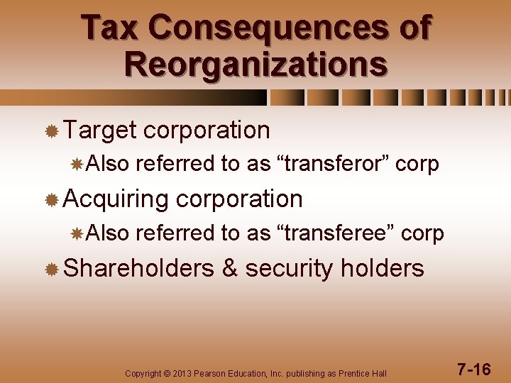 Tax Consequences of Reorganizations ® Target Also corporation referred to as “transferor” corp ®