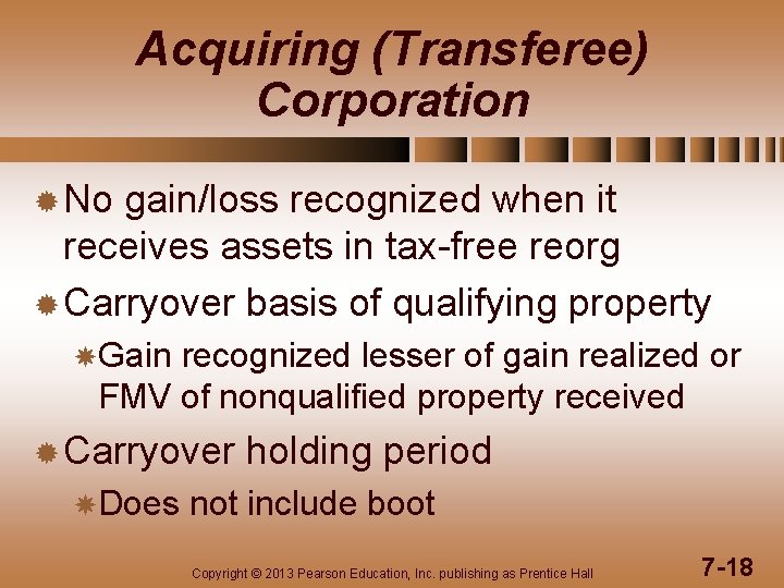 Acquiring (Transferee) Corporation ® No gain/loss recognized when it receives assets in tax-free reorg