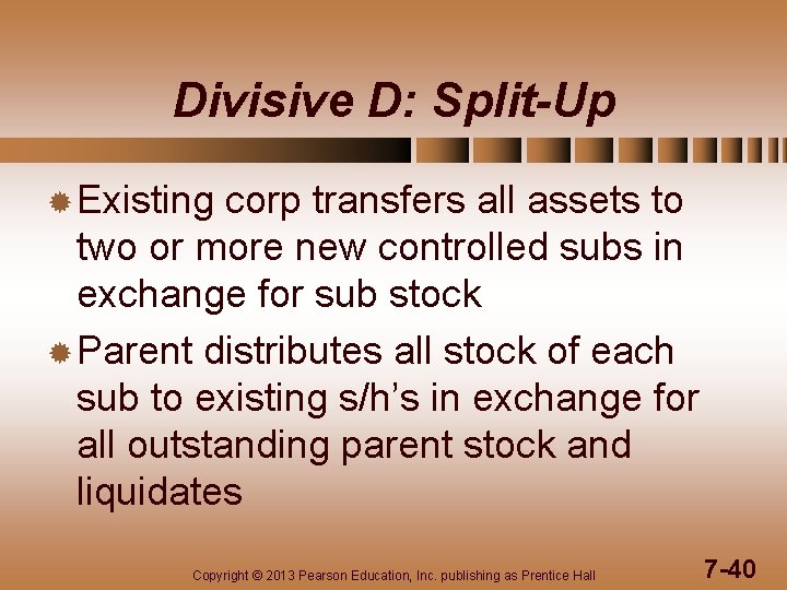 Divisive D: Split-Up ® Existing corp transfers all assets to two or more new