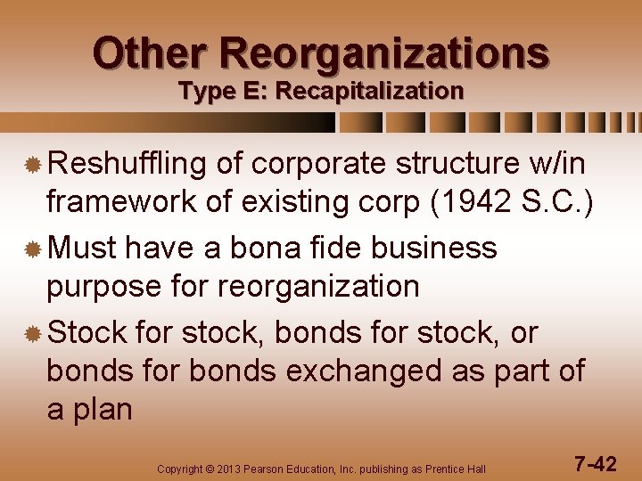 Other Reorganizations Type E: Recapitalization ® Reshuffling of corporate structure w/in framework of existing