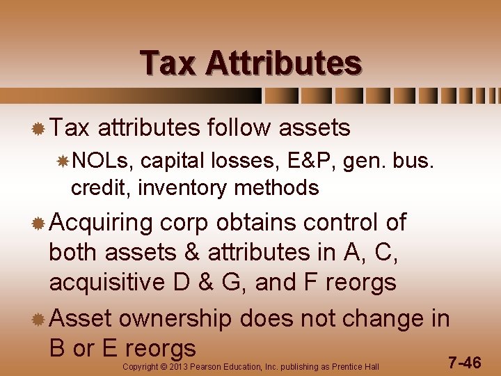 Tax Attributes ® Tax attributes follow assets NOLs, capital losses, E&P, gen. bus. credit,