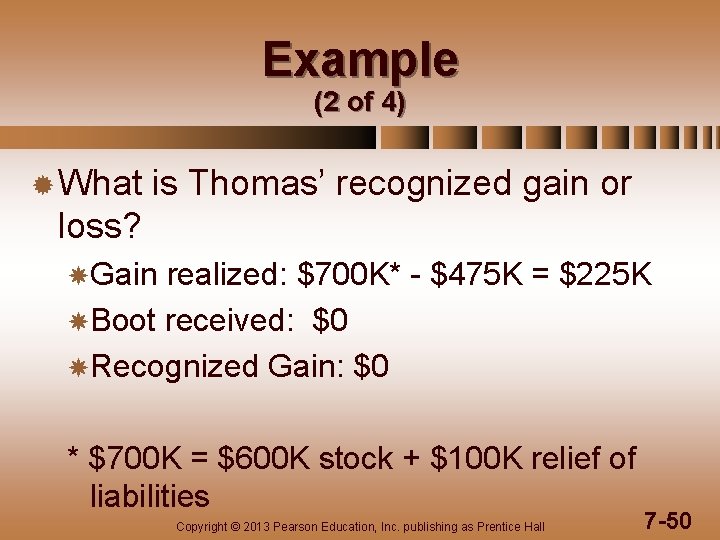 Example (2 of 4) ® What is Thomas’ recognized gain or loss? Gain realized: