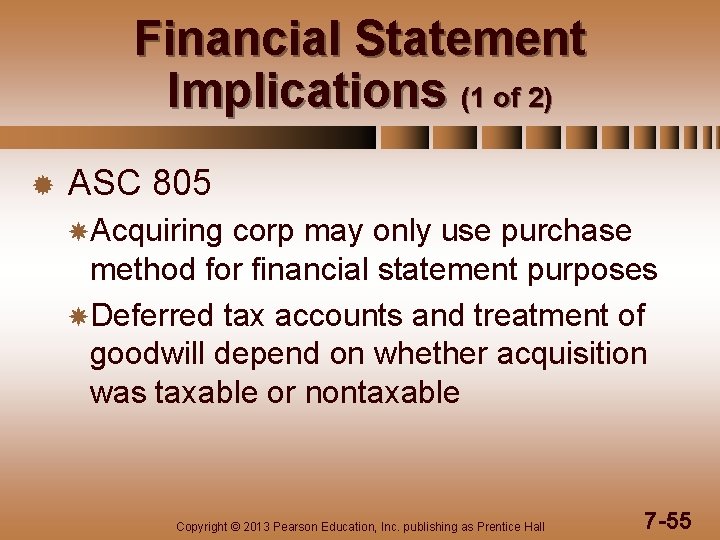 Financial Statement Implications (1 of 2) ® ASC 805 Acquiring corp may only use