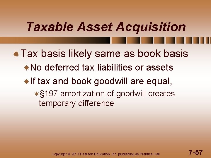 Taxable Asset Acquisition ® Tax basis likely same as book basis No deferred tax