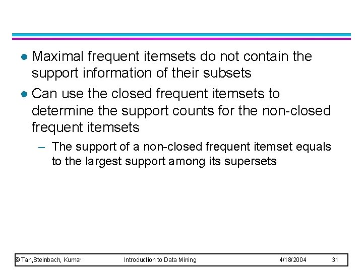 Maximal frequent itemsets do not contain the support information of their subsets l Can Maximal frequent itemsets do not contain the support information of their subsets l Can