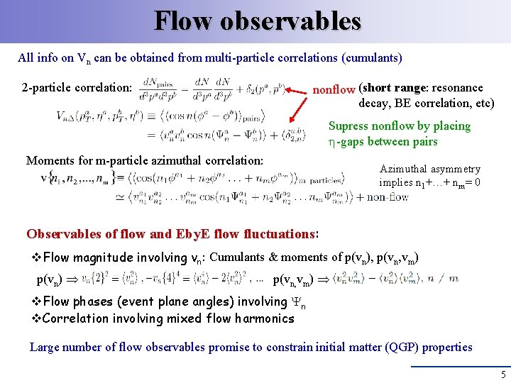 Flow observables All info on Vn can be obtained from multi-particle correlations (cumulants) 2 Flow observables All info on Vn can be obtained from multi-particle correlations (cumulants) 2