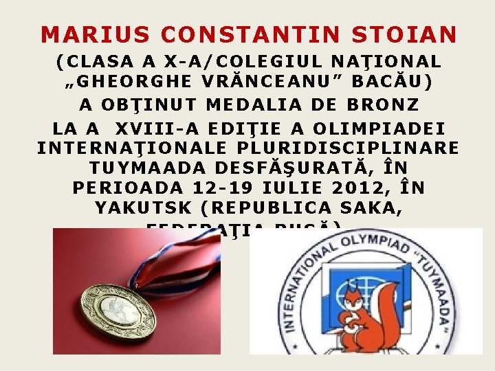 MARIUS CONSTANTIN STOIAN (CLASA A X-A/COLEGIUL NAŢIONAL „GHEORGHE VRĂNCEANU” BACĂU) A OBŢINUT MEDALIA DE