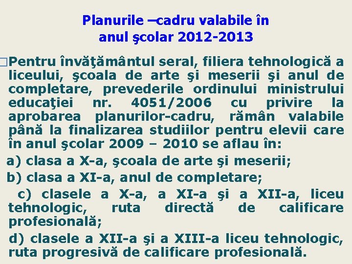 Planurile –cadru valabile în anul şcolar 2012 -2013 �Pentru învăţământul seral, filiera tehnologică a