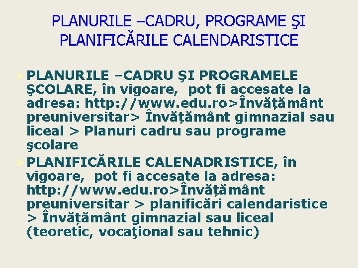 PLANURILE –CADRU, PROGRAME ŞI PLANIFICĂRILE CALENDARISTICE Ø PLANURILE –CADRU ŞI PROGRAMELE ŞCOLARE, în vigoare,