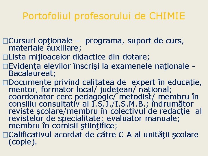 Portofoliul profesorului de CHIMIE �Cursuri opţionale – programa, suport de curs, materiale auxiliare; �Lista