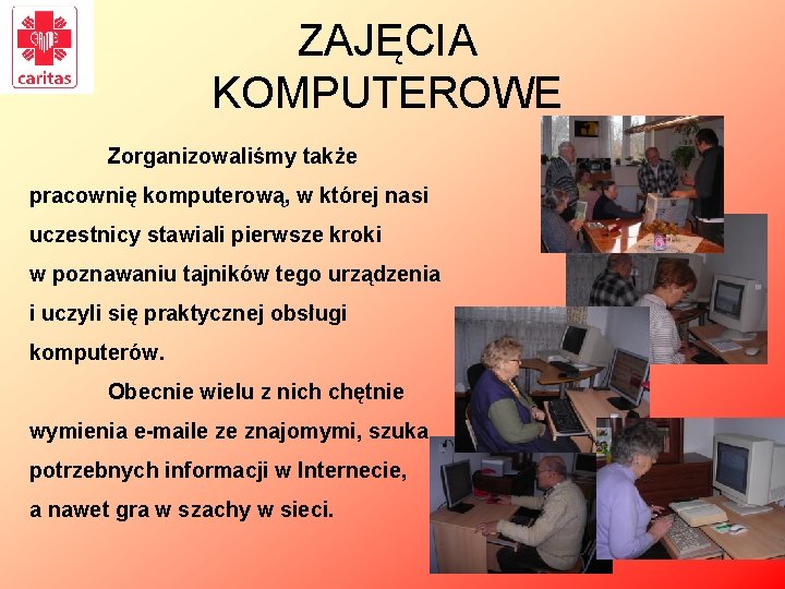 ZAJĘCIA KOMPUTEROWE Zorganizowaliśmy także pracownię komputerową, w której nasi uczestnicy stawiali pierwsze kroki w