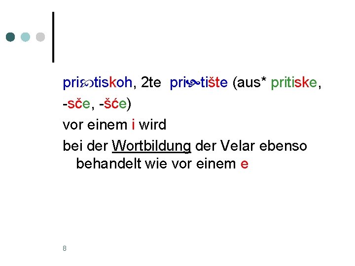 pri tiskoh, 2 te pri tište (aus* pritiske, -sče, -šće) vor einem i wird