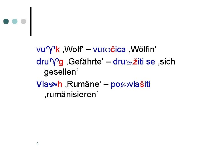 vu k , Wolf‛ – vu čica , Wölfin‛ dru g , Gefährte‛ –