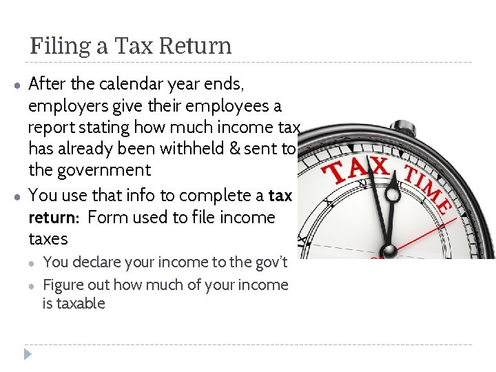 Filing a Tax Return ● ● After the calendar year ends, employers give their