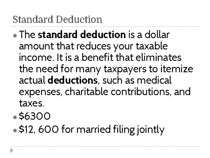 Standard Deduction ● The standard deduction is a dollar amount that reduces your taxable