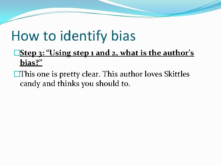 How to identify bias �Step 3: “Using step 1 and 2, what is the