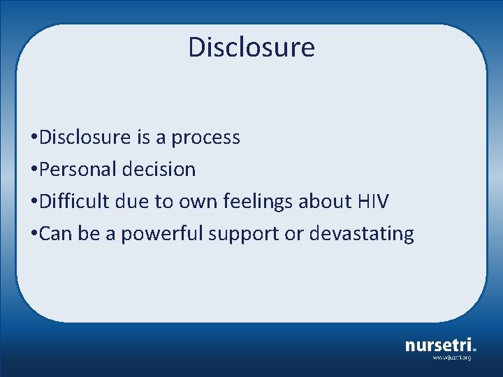 Disclosure • Disclosure is a process • Personal decision • Difficult due to own