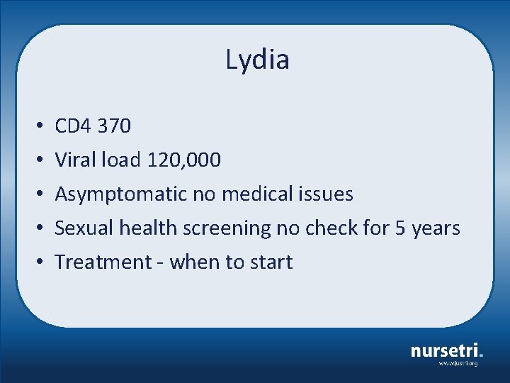 Lydia • • • CD 4 370 Viral load 120, 000 Asymptomatic no medical