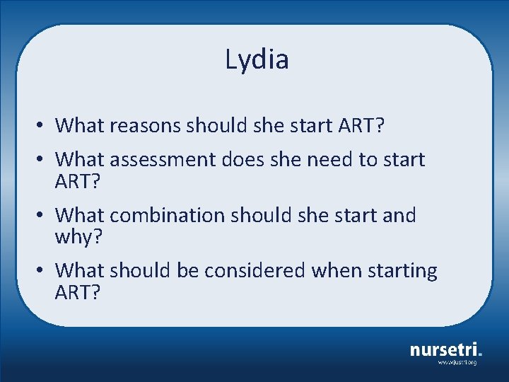 Lydia • What reasons should she start ART? • What assessment does she need