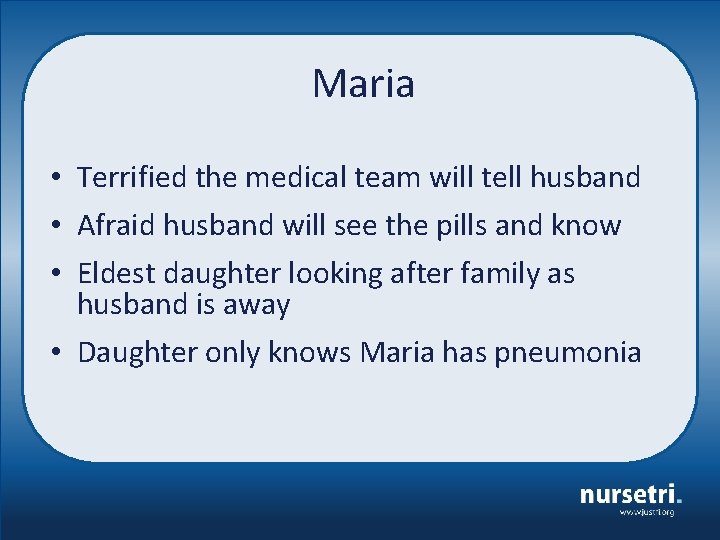 Maria • Terrified the medical team will tell husband • Afraid husband will see