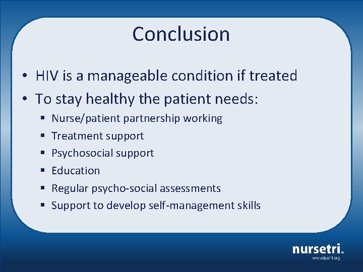 Conclusion • HIV is a manageable condition if treated • To stay healthy the
